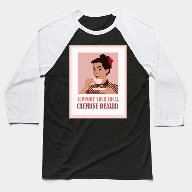 Support your local caffeine dealer Baseball T-Shirt by Lastdrop
